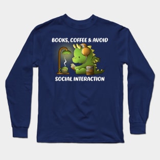 Books, coffee & avoid social interaction Long Sleeve T-Shirt